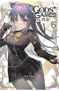 Gods' Games We Play, Vol. 6 (Light Novel) - Kei Sazane
