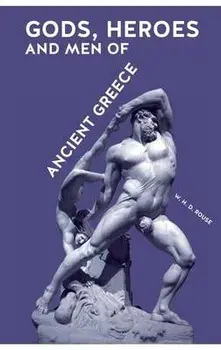 Gods, Heroes and Men of Ancient Greece, Paperback/William Henry Denham Rouse