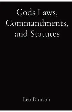 Gods Laws, Commandments, and Statutes - Leo Dunson