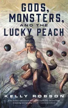 Gods, Monsters, and the Lucky Peach, Paperback/Kelly Robson