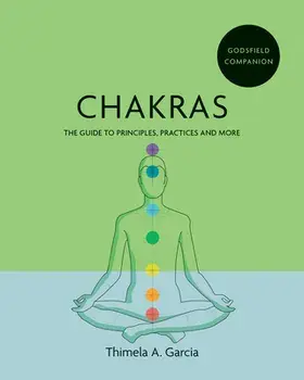 Godsfield Companion: Chakras. The guide to principles, practices and more, Paperback/Thimela A. Garcia