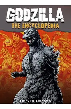 Godzilla: An Encyclopedia of Godzilla: Shinji Nishikawa Unravels the Depths of Godzilla - Nishikawa Shinji