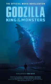 Godzilla: King of the Monsters - The Official Movie Novelization/Greg Keyes