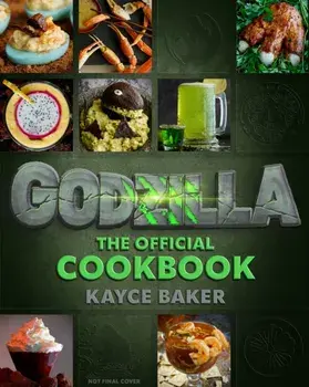 Godzilla: The Official Cookbook, Hardback/Kayce Baker