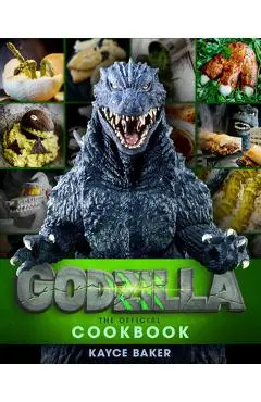 Godzilla: The Official Cookbook - Kayce Baker