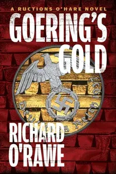 Goering's Gold. A Ructions O'Hare Novel, Paperback/Richard O'Rawe
