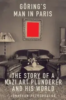 Goering's Man in Paris. The Story of a Nazi Art Plunderer and His World, Paperback/Jonathan Petropoulos