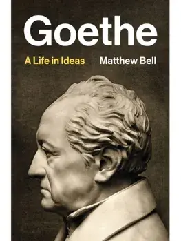 Goethe. A Life in Ideas, Hardback/Matthew Bell
