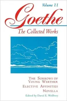 Goethe, Volume 11: The Sorrows of Young Werther--Elective Affinities--Novella, Paperback/Johann Wolfgang Von Goethe
