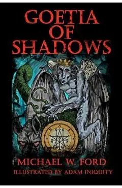 Goetia of Shadows: Illustrated Luciferian Grimoire - Adam Iniquity