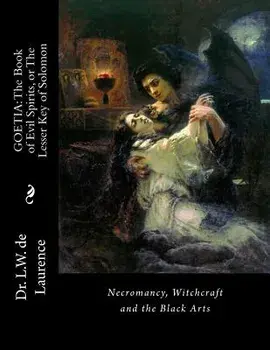 Goetia: The Book of Evil Spirits, or the Lesser Key of Solomon: Necromancy, Witchcraft and the Black Arts, Paperback/Dr L. W. de Laurence