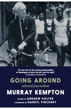 Going Around: Selected Journalism - Murray Kempton