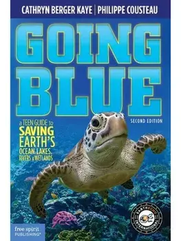 Going Blue. A Teen Guide to Saving Earth's Ocean, Lakes, Rivers & Wetlands, Second Edition, second edition, Paperback/Philippe Cousteau