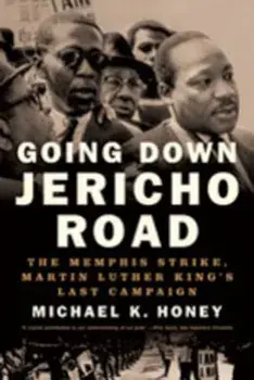 Going Down Jericho Road: The Memphis Strike, Martin Luther King's Last Campaign, Paperback/Michael K. Honey
