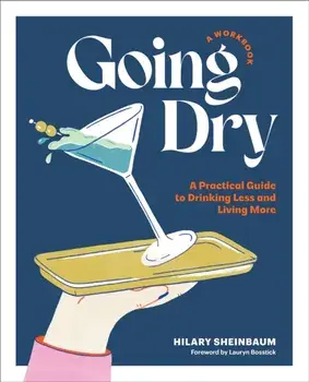Going Dry: A Workbook. A Practical Guide to Drinking Less and Living More, Paperback/Hilary Sheinbaum