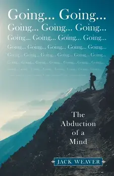 Going... Going...: The Abduction of a Mind, Paperback/Jack Weaver