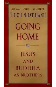Going Home: Jesus and Buddha as Brothers - Thich Nhat Hanh