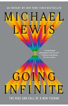 Going Infinite: The Rise and Fall of a New Tycoon - Michael Lewis