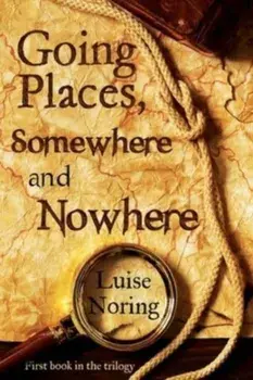 Going Places, Somewhere and Nowhere, Paperback/Luise Noring