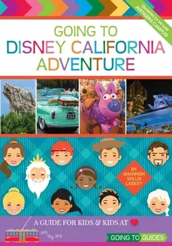 Going To Disney California Adventure: A Guide for Kids & Kids at Heart, Paperback/Shannon Willis Laskey