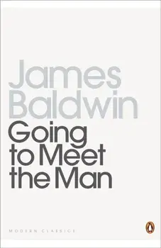 Going To Meet The Man. The Rockpile; The Outing; The Man Child; Previous Condition; Sonny's Blues, Paperback/James Baldwin