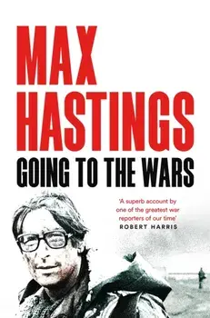 Going to the Wars, Paperback/Max Hastings
