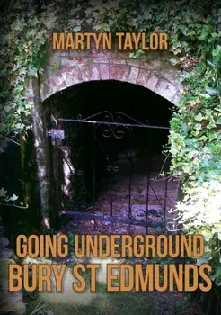 Going Underground: Bury St Edmunds, Paperback/Martyn Taylor