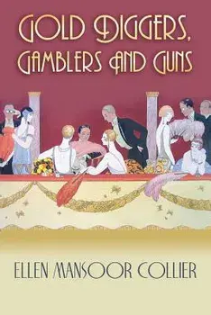 Gold Diggers, Gamblers and Guns, Paperback/Ellen Mansoor Collier