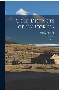 Gold Districts of California: No.193 - William B. Clark