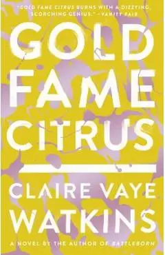 Gold Fame Citrus - Claire Vaye Watkins