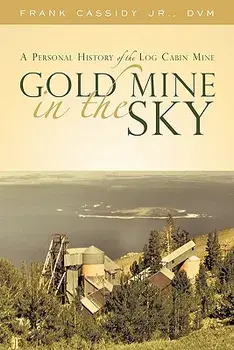 Gold Mine in the Sky: A Personal History of the Log Cabin Mine, Paperback/Frank Cassidy Jr. DVM