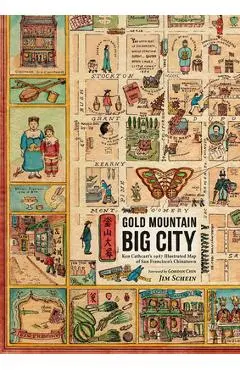 Gold Mountain, Big City: Ken Cathcart's 1947 Illustrated Map of San Francisco's Chinatown - Jim Schein