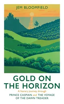 Gold on the Horizon. A literary journey through Prince Caspian and The Voyage of the Dawn Treader, Hardback/***