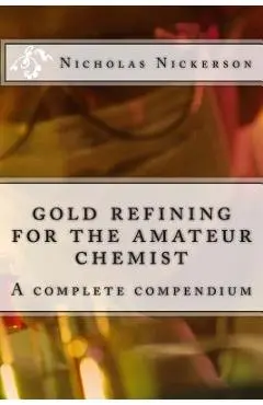 gold refining for the amateur chemist - Nicholas W. Nickerson