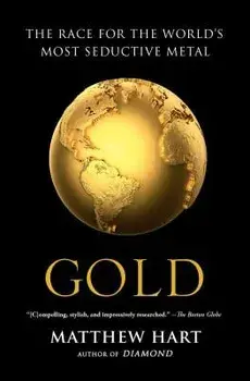 Gold: The Race for the World's Most Seductive Metal, Paperback/Matthew Hart
