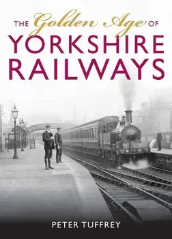 Golden Age of Yorkshire Railways, Hardcover/Peter Tuffrey