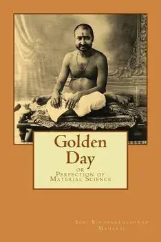 Golden Day: Or Perfection of Material Science, Paperback/Shri Siddharameshwar Maharaj