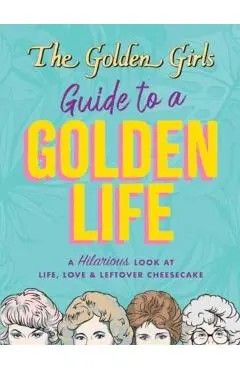 Golden Girls Guide to a Golden Life - Michelle Lange
