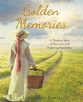 Golden Memories: A Timeless Story of First Love and Enduring Friendship, Paperback/Linda Ann Lewis