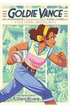 Goldie Vance: The Hotel Whodunit - Lilliam Rivera