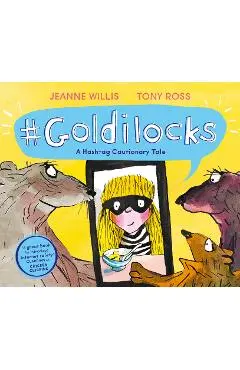 Goldilocks (A Hashtag Cautionary Tale) - Jeanne Willis