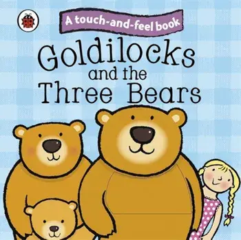 Goldilocks and the Three Bears: Ladybird Touch and Feel Fairy Tales/***
