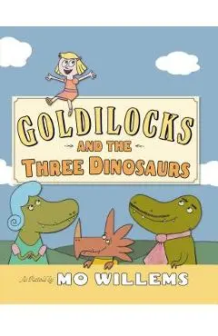 Goldilocks and the Three Dinosaurs - Mo Willems