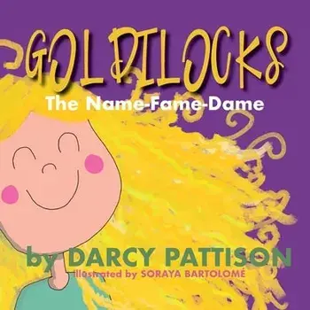 Goldilocks: The Name-Fame-Dame, Paperback/Darcy Pattison