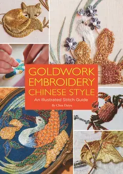 Goldwork Embroidery Chinese Style. An Illustrated Stitch Guide, Paperback/Daiyu Chen