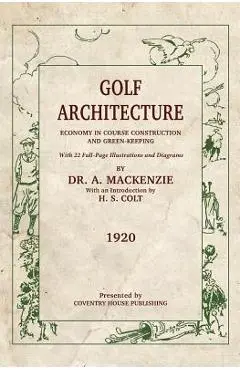 Golf Architecture: Economy in Course Construction and Green-Keeping - H. S. Colt