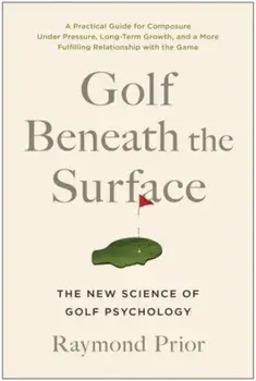 Golf Beneath the Surface. The New Science of Golf Psychology, Paperback/***