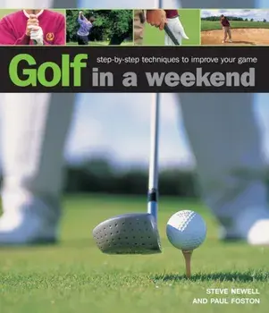 Golf in a Weekend. Step-by-step Techniques to Improve Your Game, Hardback/Paul Foston