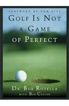 Golf Is Not a Game of Perfect - Bob Rotella