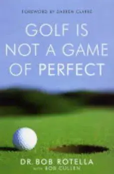 Golf is Not a Game of Perfect, Paperback/Bob Rotella